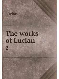 The works of Lucian. 2