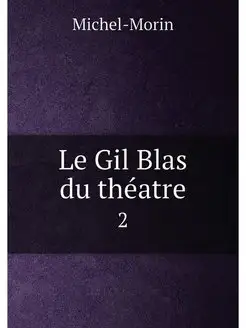 Le Gil Blas du théatre. 2