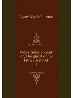 Vicissitudes abroad or, The ghost of