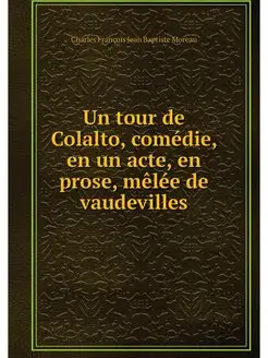 Un tour de Colalto, comédie, en un acte, en prose, m