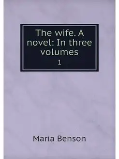 The wife. A novel In three volumes. 1