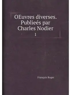 OEuvres diverses. Publieés par Charles Nodier. 1