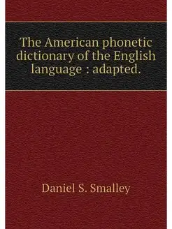 The American phonetic dictionary of t