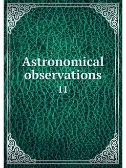 Astronomical observations. 11