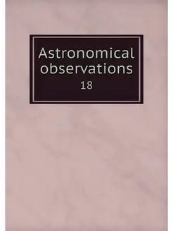 Astronomical observations. 18