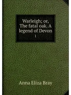 Warleigh or, The fatal oak. A legend