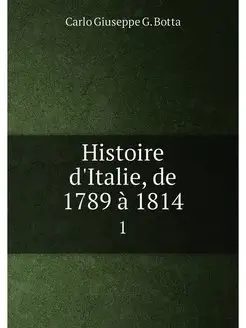 Histoire d'Italie, de 1789 à 1814. 1