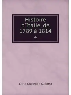 Histoire d'Italie, de 1789 a 1814. 4