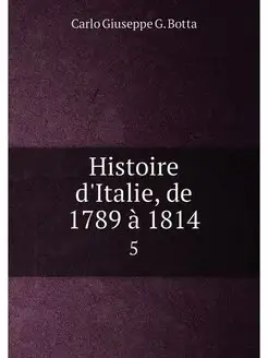 Histoire d'Italie, de 1789 à 1814. 5