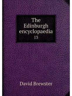 The Edinburgh encyclopaedia. 13