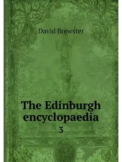 The Edinburgh encyclopaedia. 3