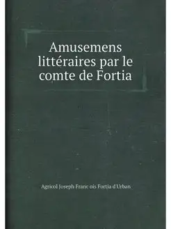 Amusemens littéraires par le comte de Fortia