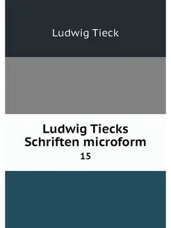 Ludwig Tiecks Schriften microform. 15