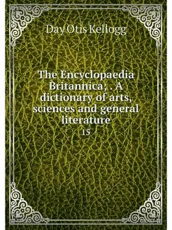 The Encyclopaedia Britannica . A dic