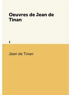 Oeuvres de Jean de Tinan. 1