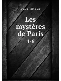 Les mysteres de Paris. 4-6