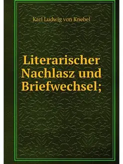 Literarischer Nachlasz und Briefwechsel