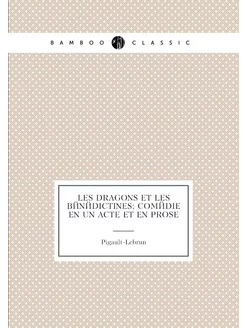 Les dragons et les bénédictines comédie en un acte