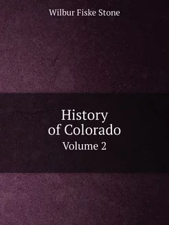 History of Colorado. Volume 2