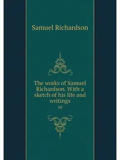 The works of Samuel Richardson. With