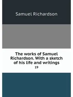 The works of Samuel Richardson. With