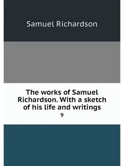 The works of Samuel Richardson. With