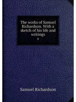 The works of Samuel Richardson. With