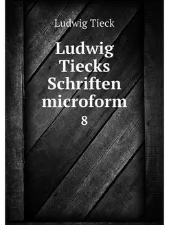 Ludwig Tiecks Schriften microform. 8