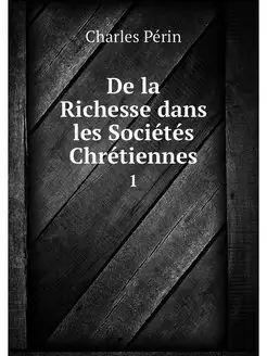 De la Richesse dans les Societes Chre