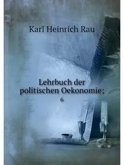 Lehrbuch der politischen Oekonomie . 6