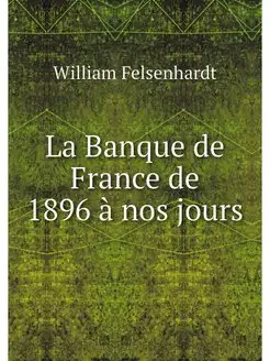 La Banque de France de 1896 a nos jours