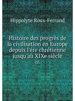 Histoire des progres de la civilisati