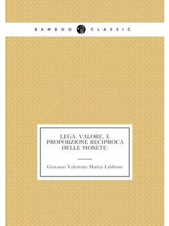 Lega, valore, e proporzione reciproca delle monete