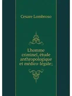 L'homme criminel, etude anthropologiq