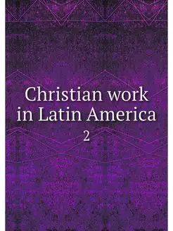 Christian work in Latin America. 2