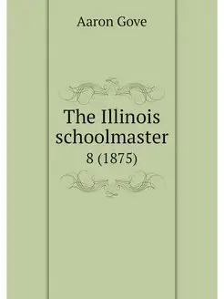 The Illinois schoolmaster. 8 (1875)