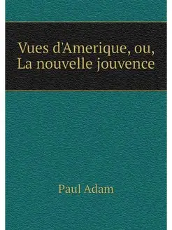 Vues d'Amerique, ou, La nouvelle jouv