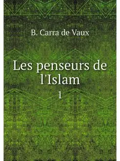 Les penseurs de l'Islam. 1