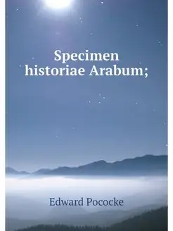 Specimen historiae Arabum