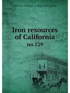 Iron resources of California. no.129