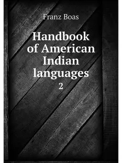 Handbook of American Indian languages. 2