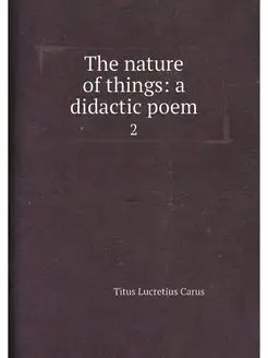 The nature of things a didactic poem. 2