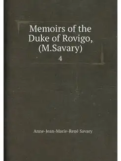 Memoirs of the Duke of Rovigo, (M.Sav