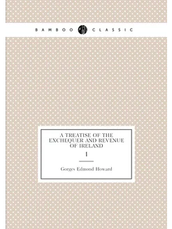 A treatise of the Exchequer and revenue of Ireland. 1