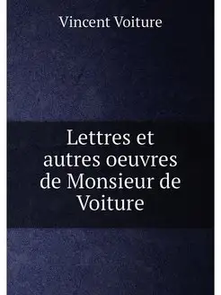 Lettres et autres oeuvres de Monsieur de Voiture