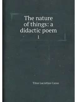 The nature of things a didactic poem. 1