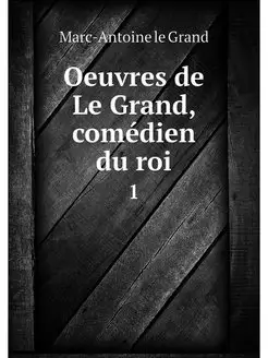 Oeuvres de Le Grand, comedien du roi. 1