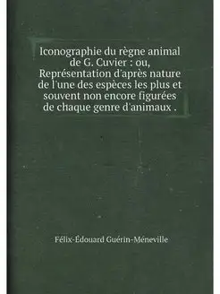 Iconographie du règne animal de G. Cuvier ou, Repr