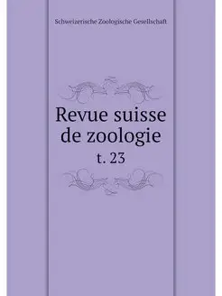 Revue suisse de zoologie. t. 23