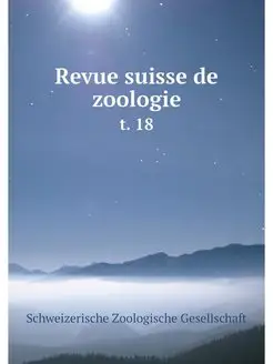 Revue suisse de zoologie. t. 18